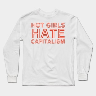 Hot girls hate capitalism Long Sleeve T-Shirt